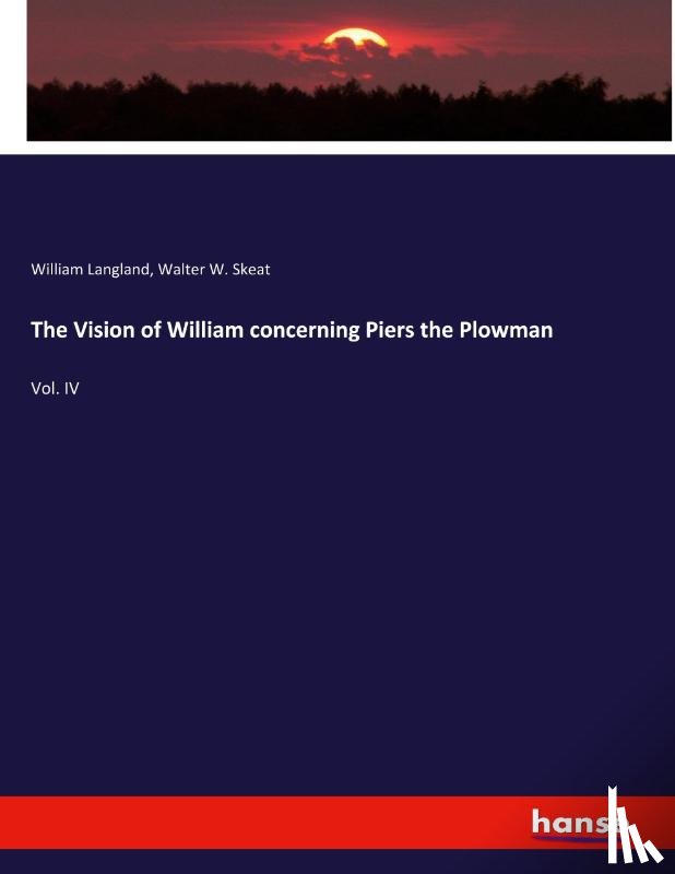 Langland, William, Skeat, Walter W. - The Vision of William concerning Piers the Plowman