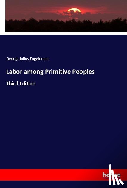 Engelmann, George Julius - Labor among Primitive Peoples