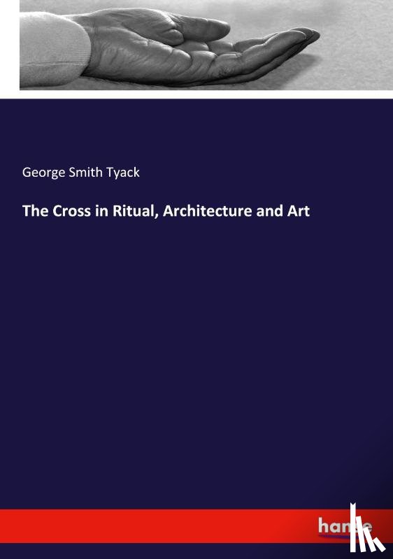 Tyack, George Smith - The Cross in Ritual, Architecture and Art