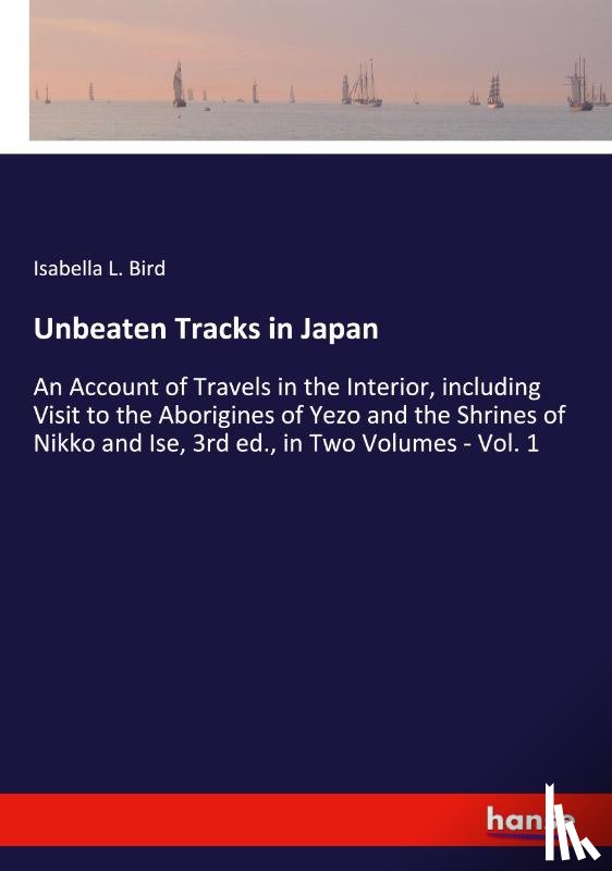 Bird, Isabella L. - Unbeaten Tracks in Japan