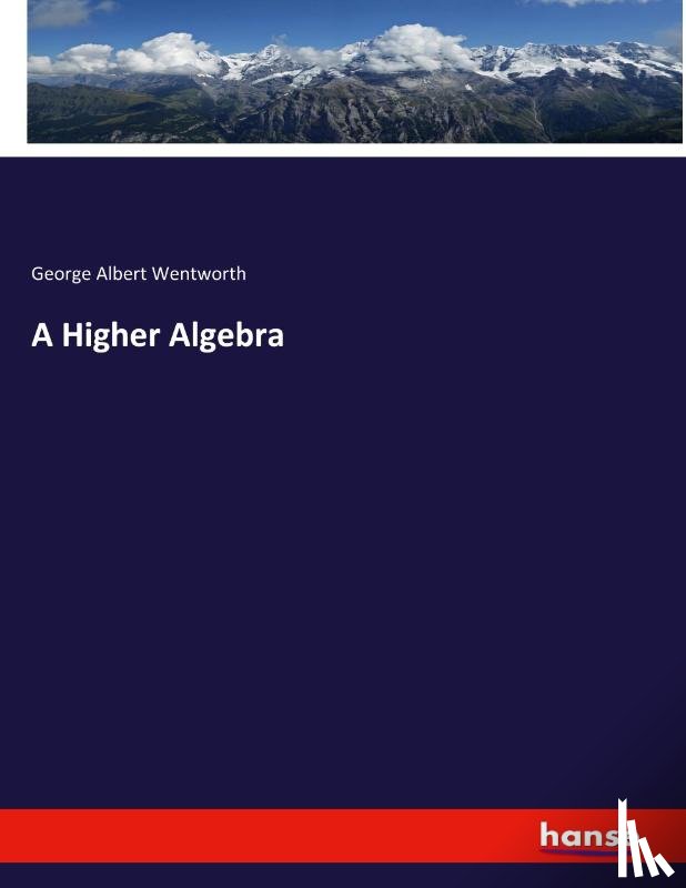 Wentworth, George Albert - A Higher Algebra