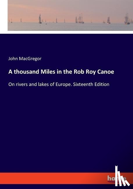 MacGregor, John - A thousand Miles in the Rob Roy Canoe