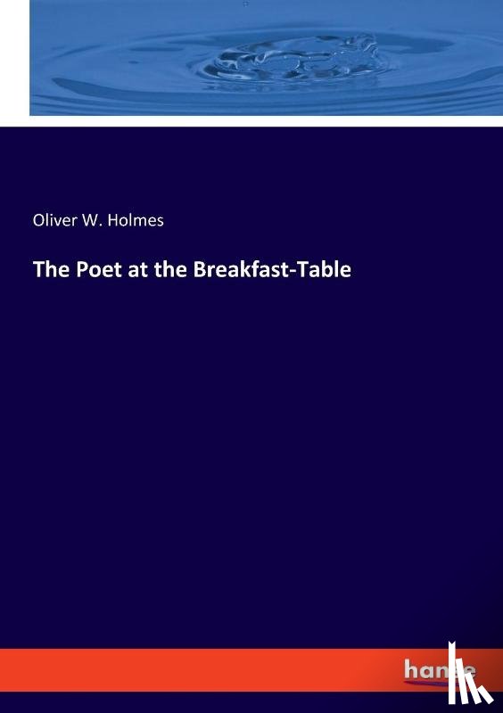Holmes, Oliver W. - The Poet at the Breakfast-Table