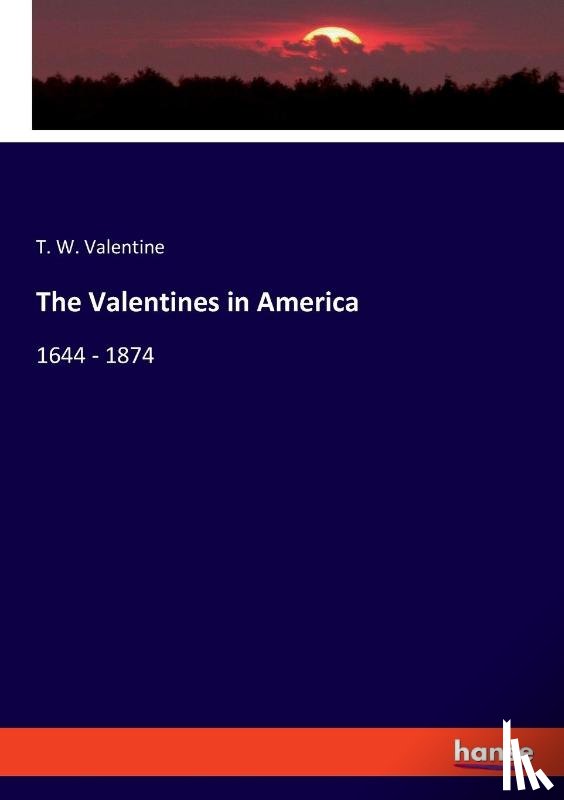 Valentine, T. W. - The Valentines in America
