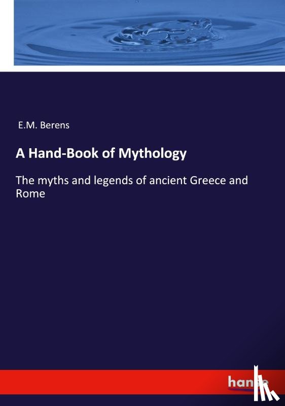 Berens, E. M. - A Hand-Book of Mythology