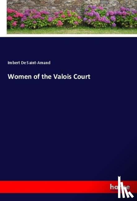 Saint-Amand, Imbert De - Women of the Valois Court