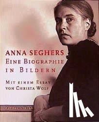 Seghers, Anna - Anna Seghers. Eine Biographie in Bildern