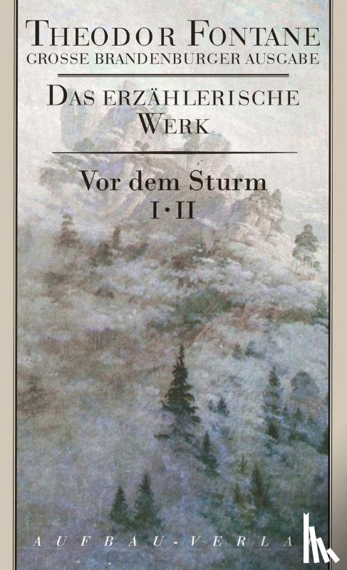 Fontane, Theodor - Große Brandenburger Ausgabe. Vor dem Sturm 1/2