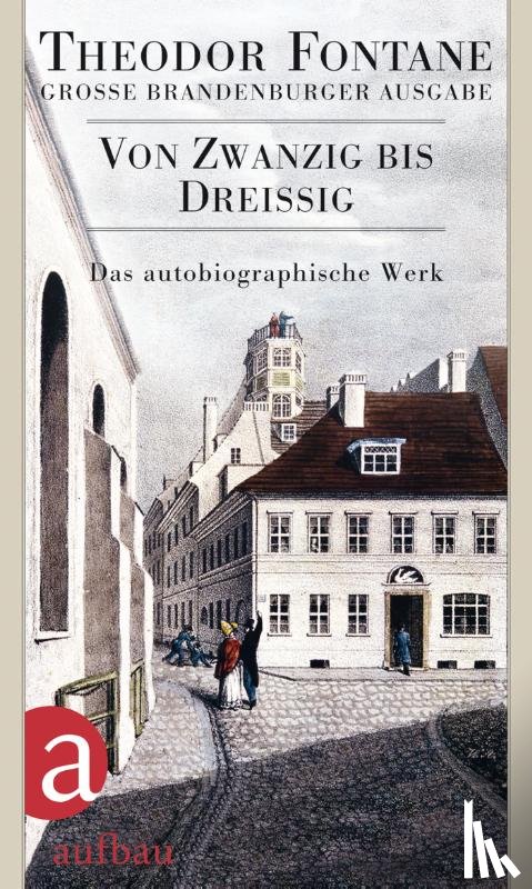 Fontane, Theodor - Das autobiographische Werk 01. Von Zwanzig bis Dreißig