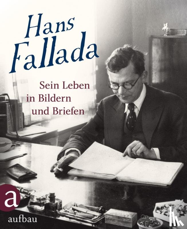  - Hans Fallada: Sein Leben in Bildern und Briefen