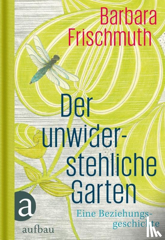 Frischmuth, Barbara - Der unwiderstehliche Garten