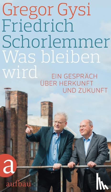Schorlemmer, Friedrich, Gysi, Gregor - Was bleiben wird