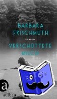 Frischmuth, Barbara - Verschüttete Milch