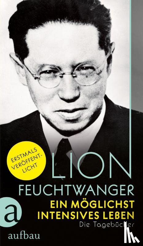 Feuchtwanger, Lion - Ein möglichst intensives Leben