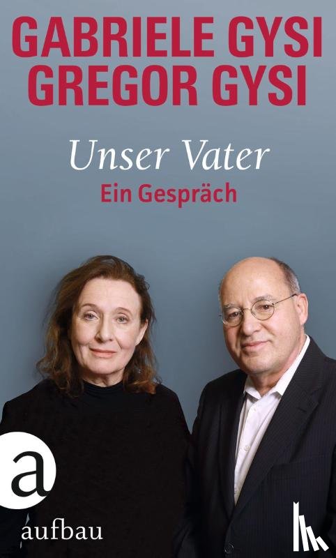Gysi, Gabriele, Gysi, Gregor - Unser Vater