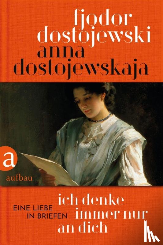 Dostojewskaja, Anna, Dostojewski, Fjodor - Ich denke immer nur an Dich