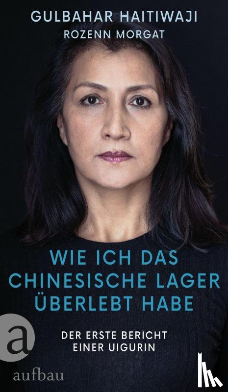 Haitiwaji, Gulbahar, Morgat, Rozenn - Wie ich das chinesische Lager überlebt habe