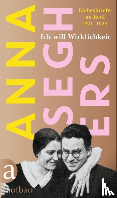 Seghers, Anna - Ich will Wirklichkeit