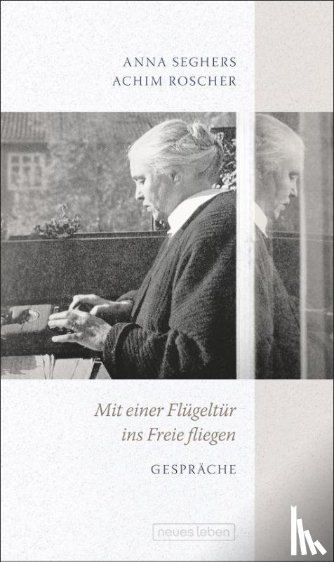 Seghers, Anna, Roscher, Achim - Mit einer Flügeltür ins Freie fliegen