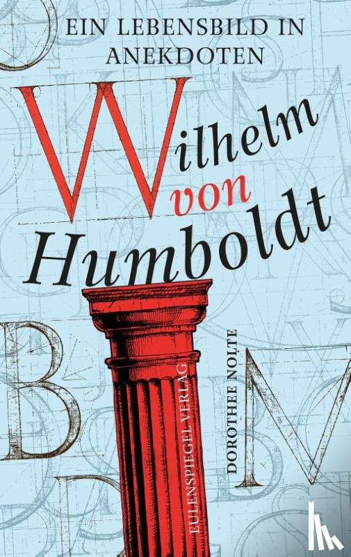 Nolte, Dorothee, Humboldt, Wilhelm von - Wilhelm von Humboldt