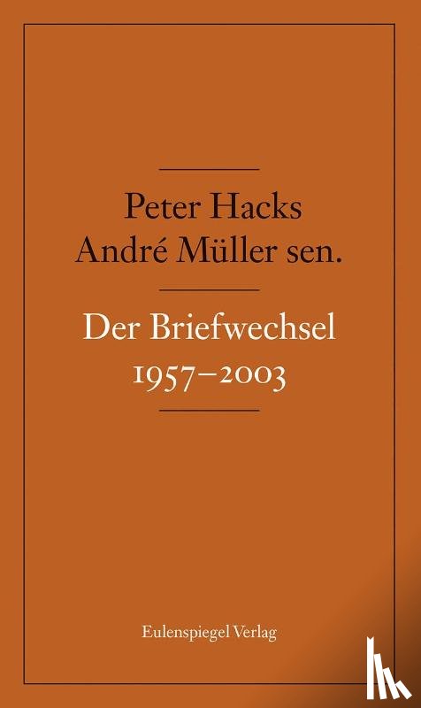 Müller, André, Hacks, Peter - Der Briefwechsel 1957-2003