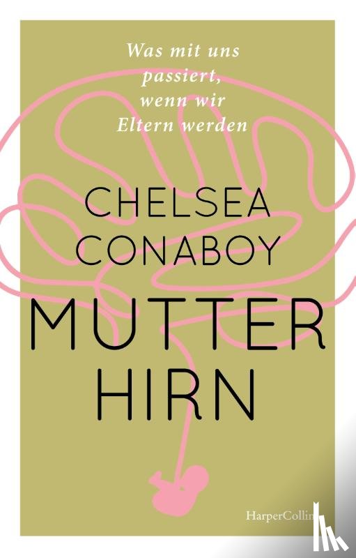 Conaboy, Chelsea - Mutterhirn. Was mit uns passiert, wenn wir Eltern werden
