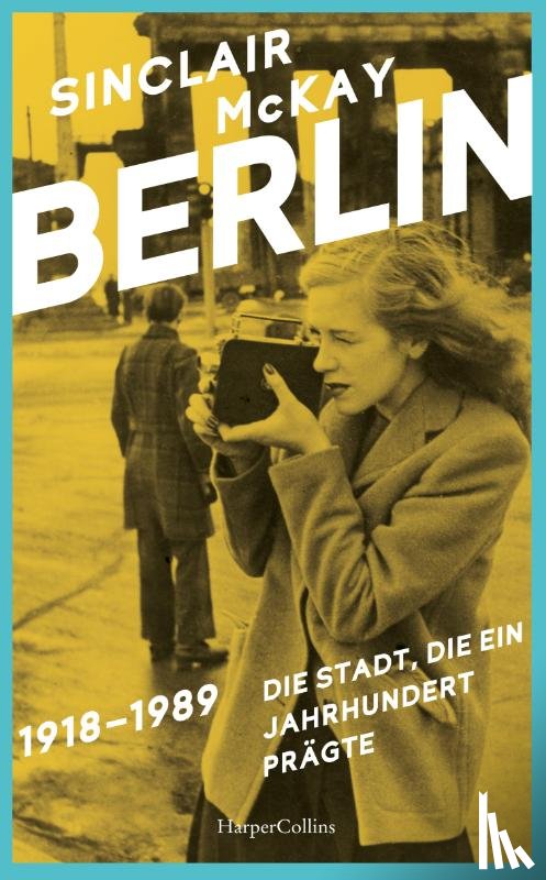 McKay, Sinclair - BERLIN - 1918-1989. Die Stadt, die ein Jahrhundert prägte