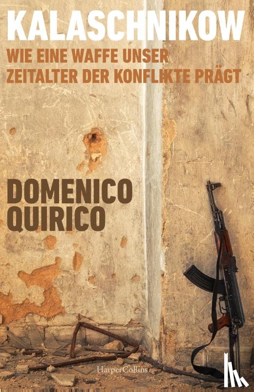 Quirico, Domenico - Kalaschnikow. Wie eine Waffe unser Zeitalter der Konflikte prägt