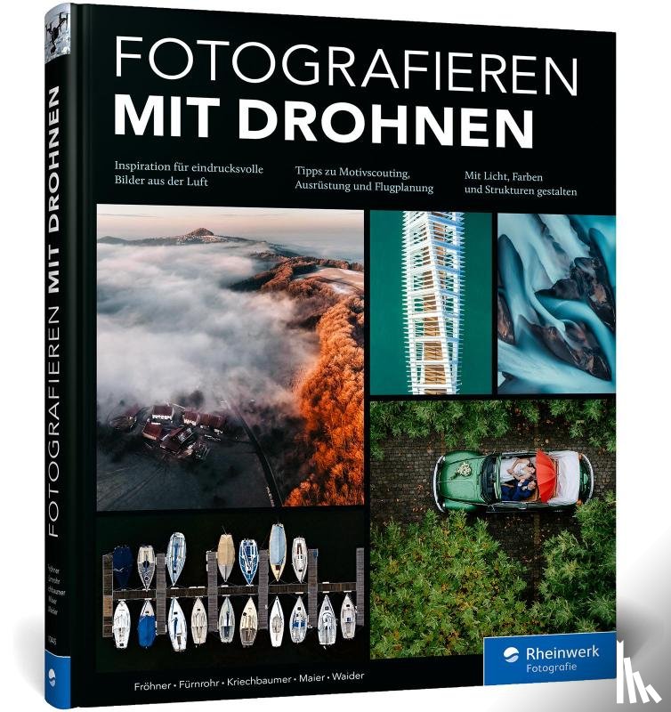 Fröhner, Tobias, Fürnrohr, Stephan, Kriechbaumer, Florian, Maier, Kerstin - Fotografieren mit Drohnen
