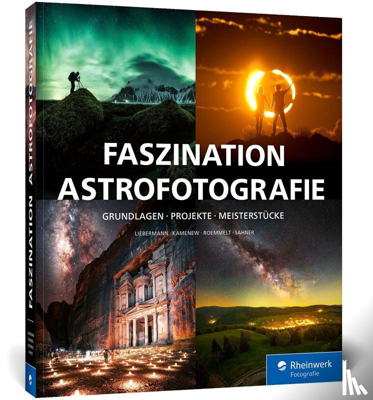 Liebermann, Stefan, Kamenew, Eugen, Roemmelt, Nicholas, Sahner, Jakob - Faszination Astrofotografie