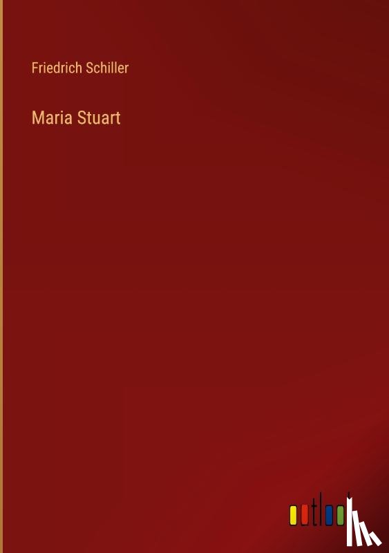 Schiller, Friedrich - Maria Stuart