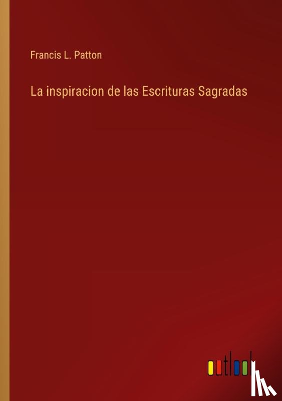 Patton, Francis L. - La inspiracion de las Escrituras Sagradas