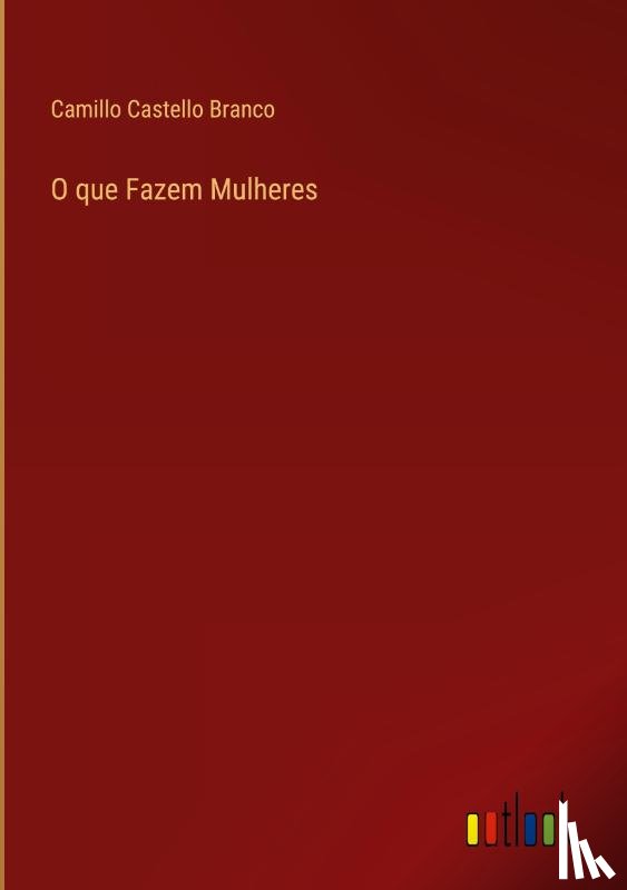 Branco, Camillo Castello - O que Fazem Mulheres