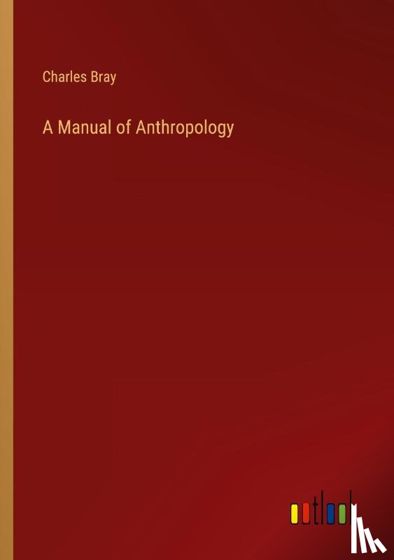 Bray, Charles - A Manual of Anthropology