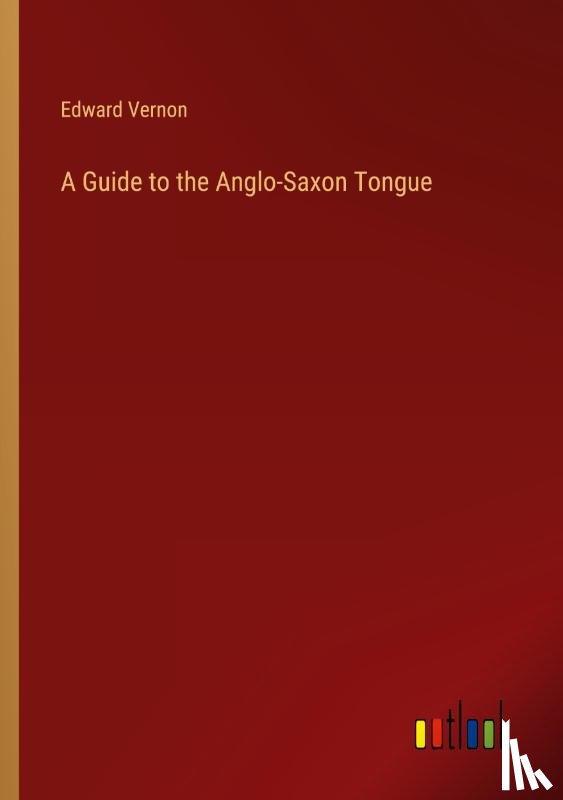 Vernon, Edward - A Guide to the Anglo-Saxon Tongue