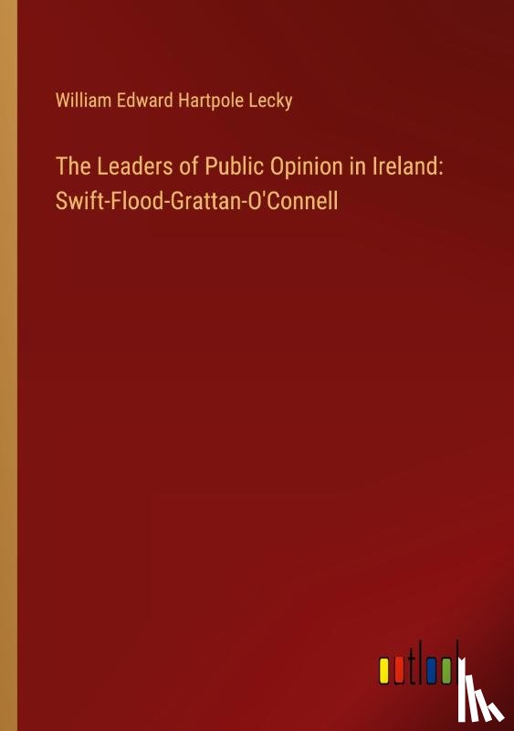 Lecky, William Edward Hartpole - The Leaders of Public Opinion in Ireland