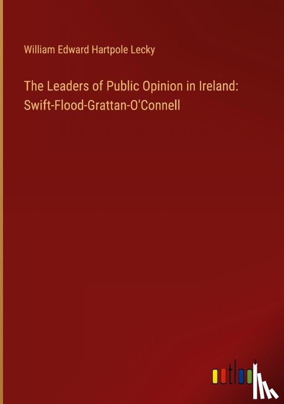 Lecky, William Edward Hartpole - The Leaders of Public Opinion in Ireland