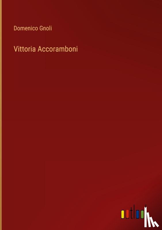 Gnoli, Domenico - Vittoria Accoramboni