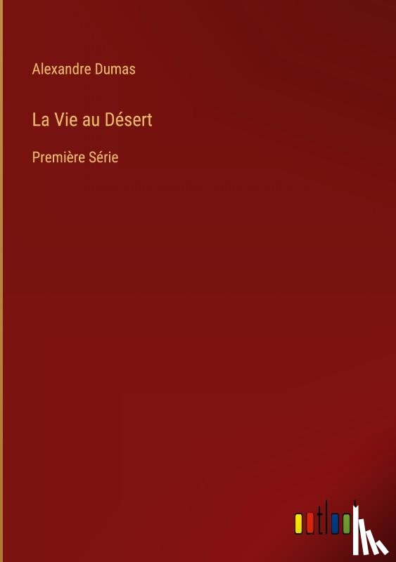 Dumas, Alexandre - La Vie au Desert
