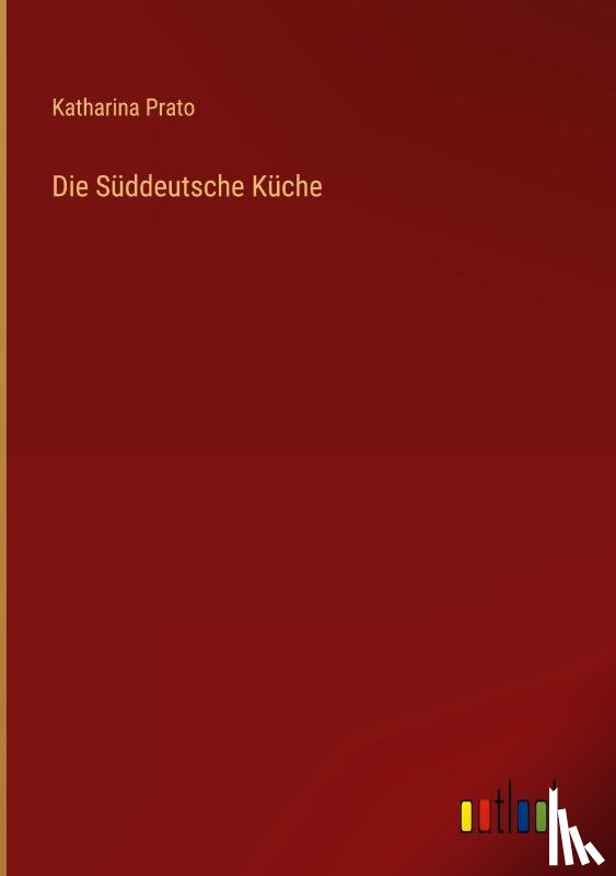 Prato, Katharina - Die Süddeutsche Küche