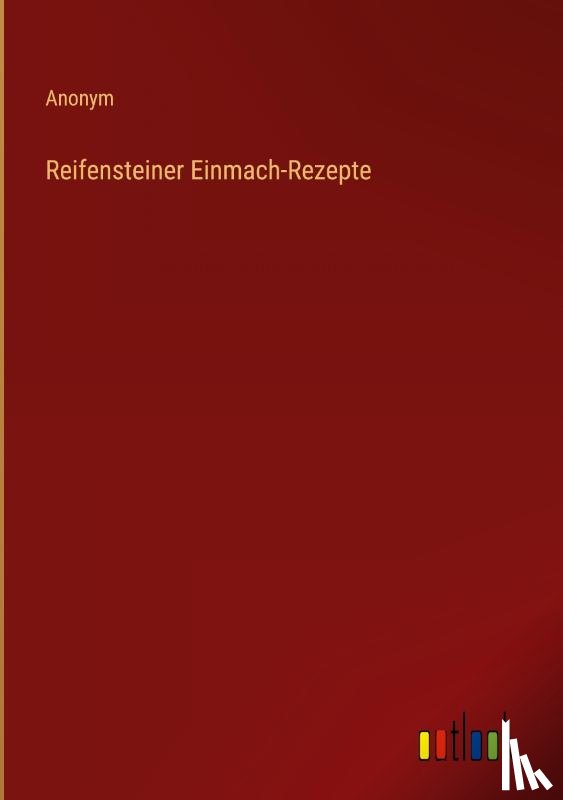 Anonym - Reifensteiner Einmach-Rezepte