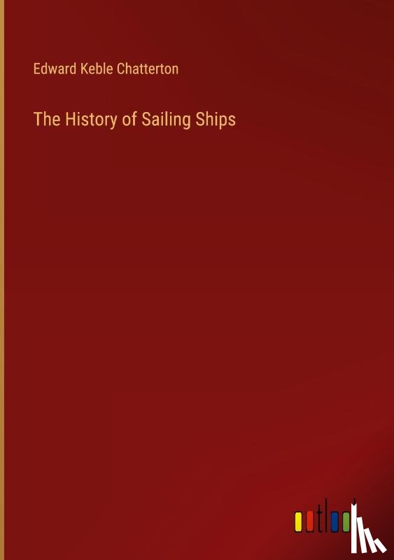 Chatterton, Edward Keble - The History of Sailing Ships