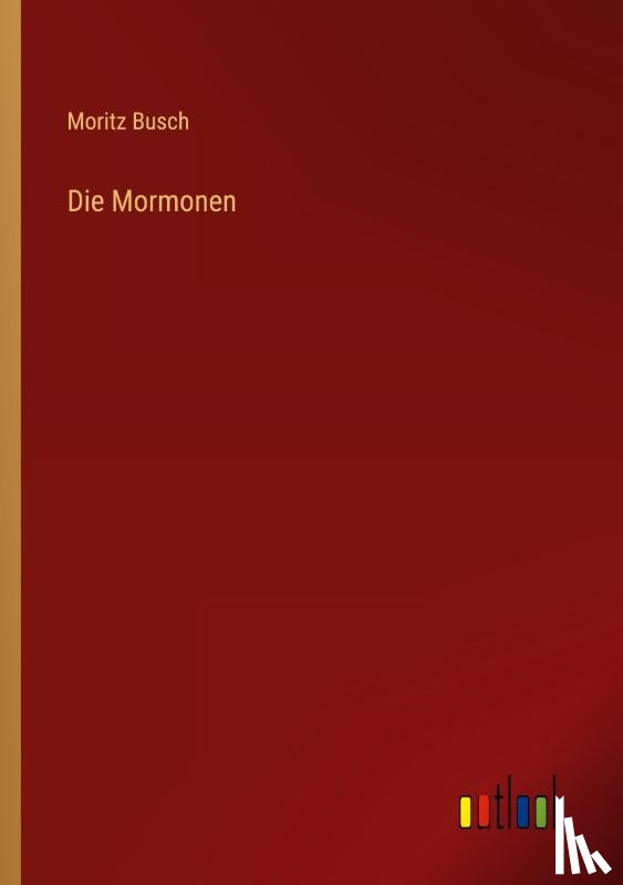 Busch, Moritz - Die Mormonen