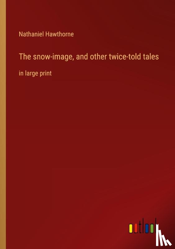 Hawthorne, Nathaniel - The snow-image, and other twice-told tales
