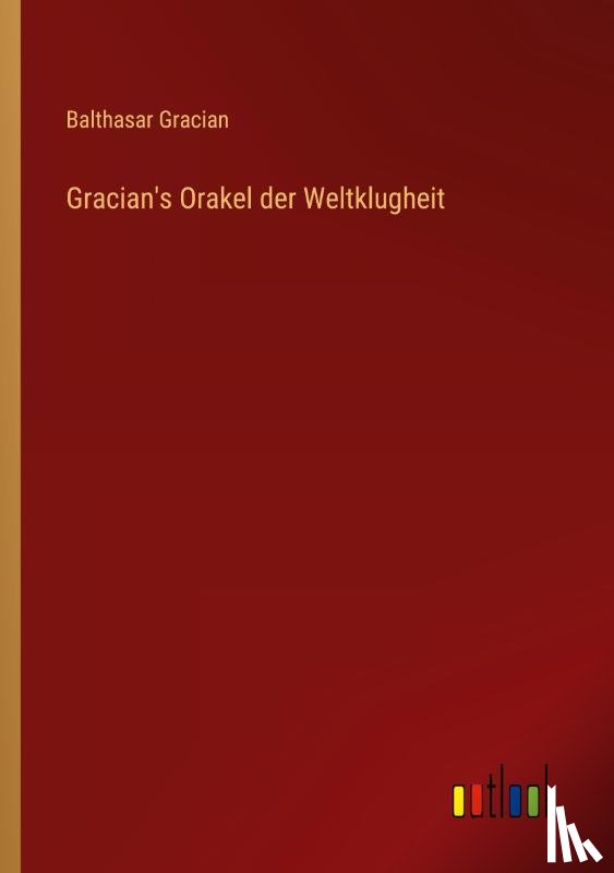 Gracian, Balthasar - Gracian's Orakel der Weltklugheit