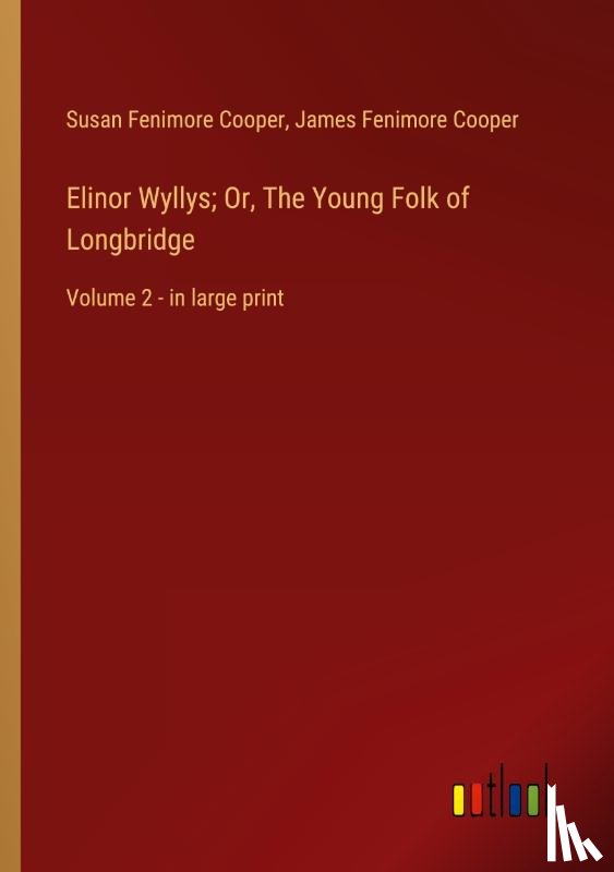 Cooper, Susan Fenimore, Cooper, James Fenimore - Elinor Wyllys; Or, The Young Folk of Longbridge