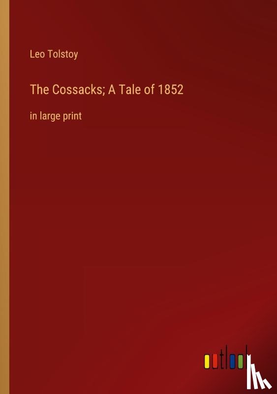 Tolstoy, Leo - The Cossacks; A Tale of 1852