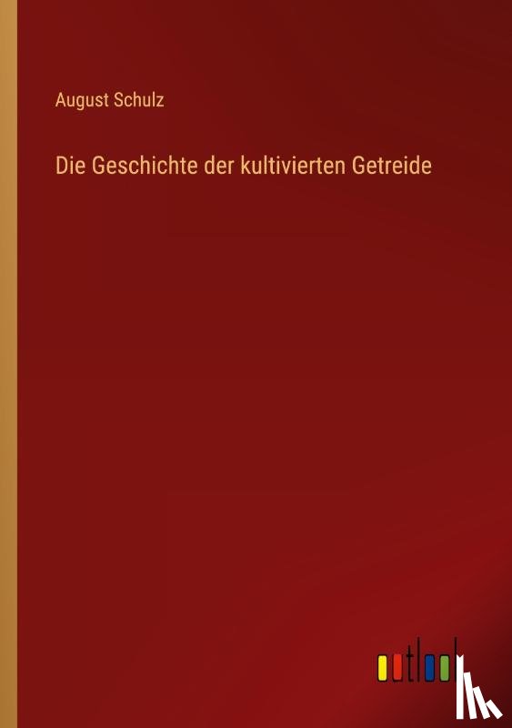 Schulz, August - Die Geschichte der kultivierten Getreide
