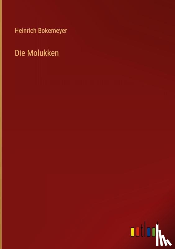 Bokemeyer, Heinrich - Die Molukken