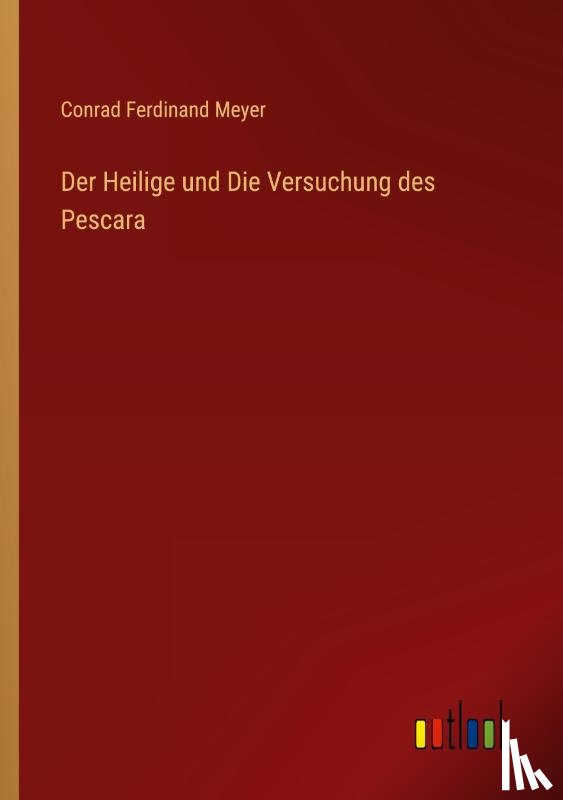 Meyer, Conrad Ferdinand - Der Heilige und Die Versuchung des Pescara